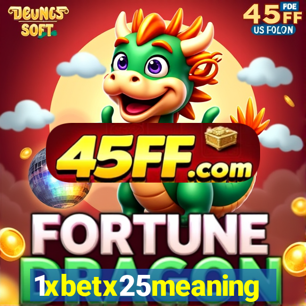 1xbetx25meaning