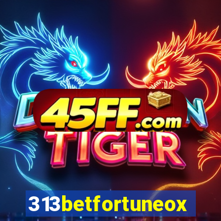 313betfortuneox