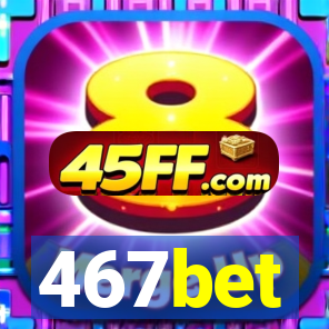 467bet