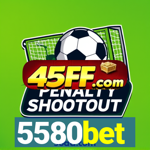 5580bet
