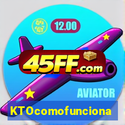 KTOcomofunciona