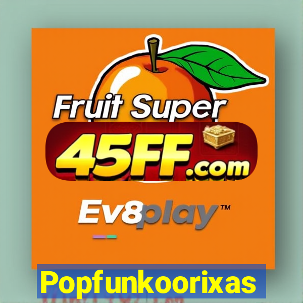Popfunkoorixas