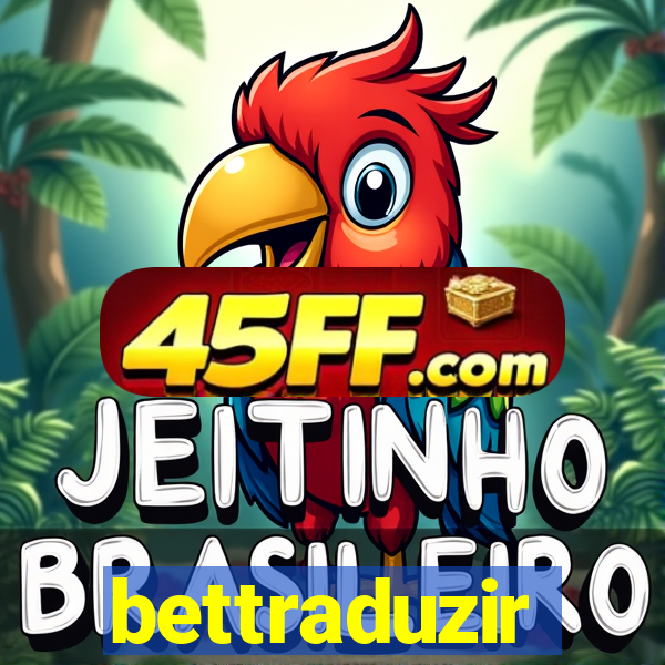 bettraduzir