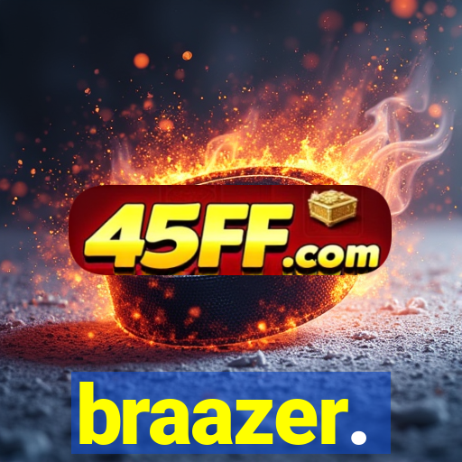 braazer.