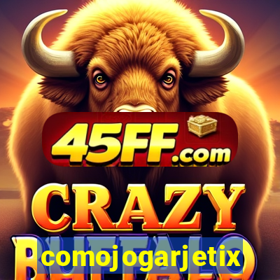 comojogarjetix