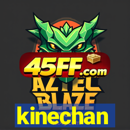 kinechan