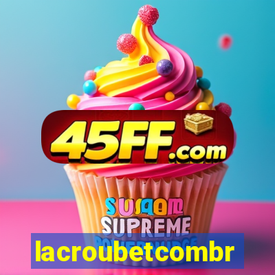 lacroubetcombr