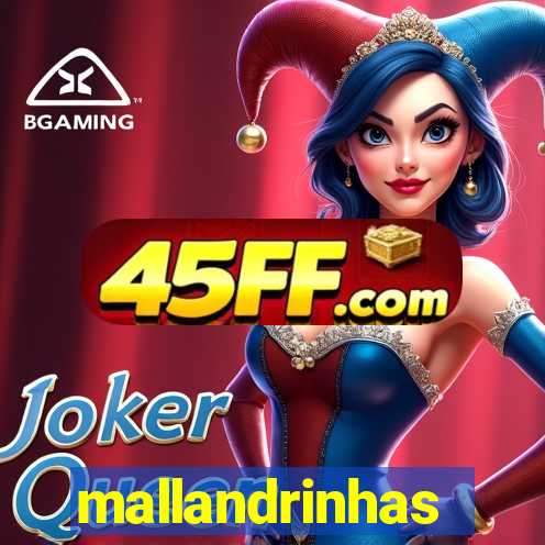 mallandrinhas