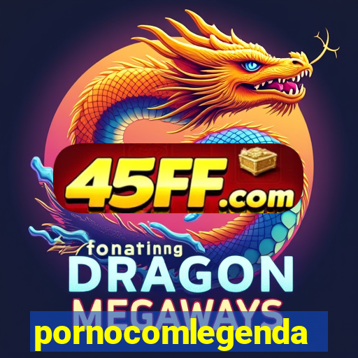 pornocomlegenda