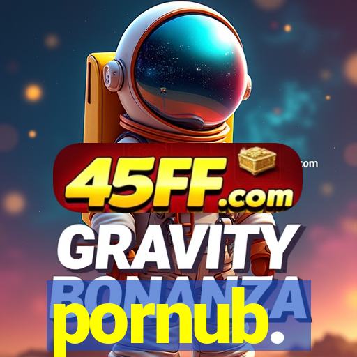 pornub.
